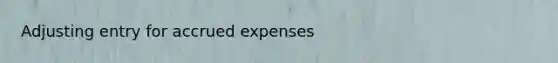 Adjusting entry for accrued expenses