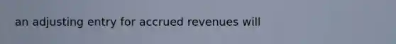 an adjusting entry for accrued revenues will