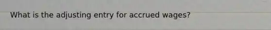 What is the adjusting entry for accrued wages?