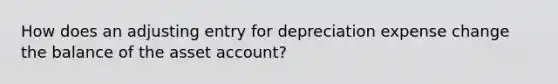 How does an adjusting entry for depreciation expense change the balance of the asset account?