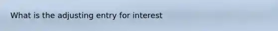 What is the adjusting entry for interest