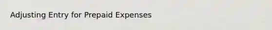 Adjusting Entry for Prepaid Expenses