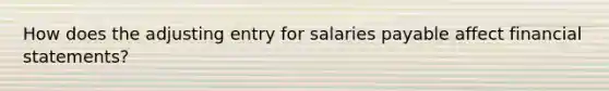 How does the adjusting entry for salaries payable affect financial statements?