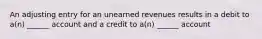 An adjusting entry for an unearned revenues results in a debit to a(n) ______ account and a credit to a(n) ______ account