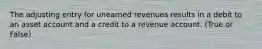 The adjusting entry for unearned revenues results in a debit to an asset account and a credit to a revenue account. (True or False)