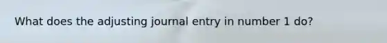 What does the adjusting journal entry in number 1 do?