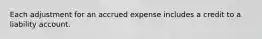 Each adjustment for an accrued expense includes a credit to a liability account.