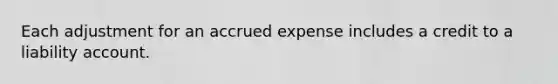 Each adjustment for an accrued expense includes a credit to a liability account.