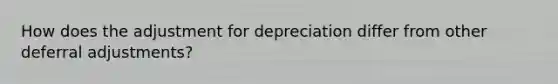 How does the adjustment for depreciation differ from other deferral adjustments?