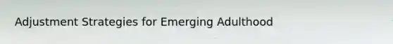 Adjustment Strategies for Emerging Adulthood