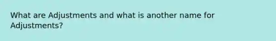 What are Adjustments and what is another name for Adjustments?