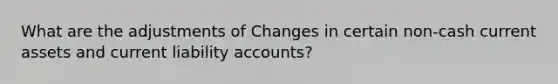 What are the adjustments of Changes in certain non-cash current assets and current liability accounts?