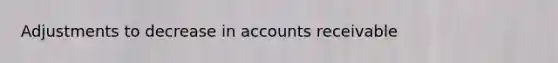 Adjustments to decrease in accounts receivable