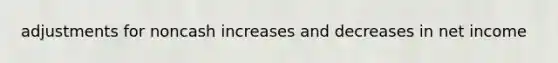 adjustments for noncash increases and decreases in net income