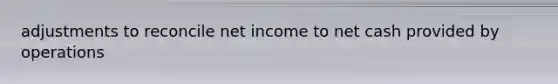 adjustments to reconcile net income to net cash provided by operations