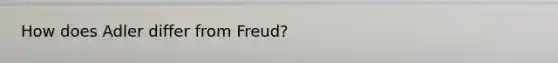 How does Adler differ from Freud?