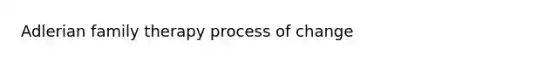 Adlerian family therapy process of change