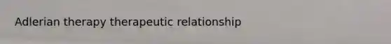 Adlerian therapy therapeutic relationship