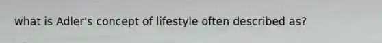 what is Adler's concept of lifestyle often described as?