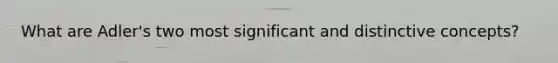 What are Adler's two most significant and distinctive concepts?