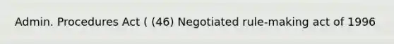 Admin. Procedures Act ( (46) Negotiated rule-making act of 1996