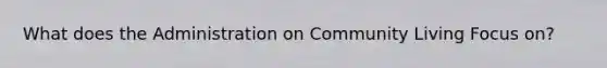 What does the Administration on Community Living Focus on?