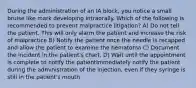 During the administration of an IA block, you notice a small bruise like mark developing intraorally. Which of the following is recommended to prevent malpractice litigation? A) Do not tell the patient. This will only alarm the patient and increase the risk of malpractice B) Notify the patient once the needle is recapped and allow the patient to examine the hematoma C) Document the incident in the patient's chart. D) Wait until the appointment is complete to notify the patientImmediately notify the patient during the administration of the injection, even if they syringe is still in the patient's mouth