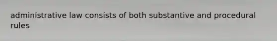 administrative law consists of both substantive and procedural rules
