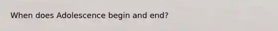When does Adolescence begin and end?