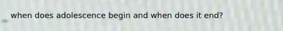 when does adolescence begin and when does it end?