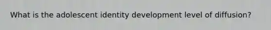 What is the adolescent identity development level of diffusion?