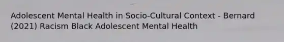 Adolescent Mental Health in Socio-Cultural Context - Bernard (2021) Racism Black Adolescent Mental Health