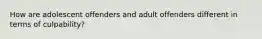 How are adolescent offenders and adult offenders different in terms of culpability?