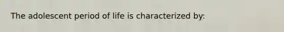 The adolescent period of life is characterized by: