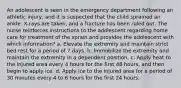 An adolescent is seen in the emergency department following an athletic injury, and it is suspected that the child sprained an ankle. X-rays are taken, and a fracture has been ruled out. The nurse reinforces instructions to the adolescent regarding home care for treatment of the sprain and provides the adolescent with which information? a. Elevate the extremity and maintain strict bed rest for a period of 7 days. b. Immobilize the extremity and maintain the extremity in a dependent position. c. Apply heat to the injured area every 4 hours for the first 48 hours, and then begin to apply ice. d. Apply ice to the injured area for a period of 30 minutes every 4 to 6 hours for the first 24 hours.