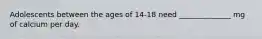 Adolescents between the ages of 14-18 need ______________ mg of calcium per day.
