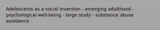 Adolescents as a social invention - emerging adulthood - psychological well-being - large study - substance abuse avoidance