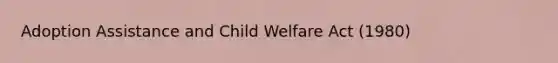 Adoption Assistance and Child Welfare Act (1980)