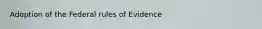 Adoption of the Federal rules of Evidence