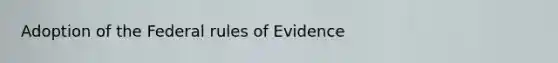 Adoption of the Federal rules of Evidence