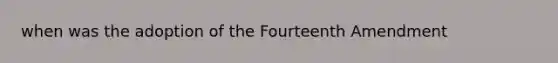 when was the adoption of the Fourteenth Amendment