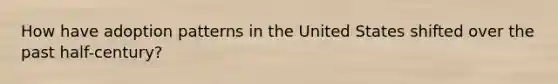How have adoption patterns in the United States shifted over the past half-century?