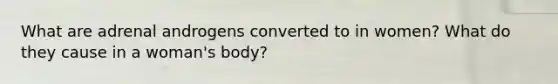 What are adrenal androgens converted to in women? What do they cause in a woman's body?