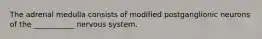 The adrenal medulla consists of modified postganglionic neurons of the ___________ nervous system.