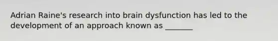 Adrian Raine's research into brain dysfunction has led to the development of an approach known as _______