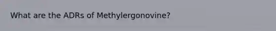 What are the ADRs of Methylergonovine?