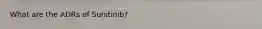 What are the ADRs of Sunitinib?