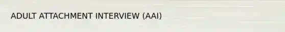 ADULT ATTACHMENT INTERVIEW (AAI)