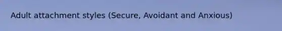 Adult attachment styles (Secure, Avoidant and Anxious)