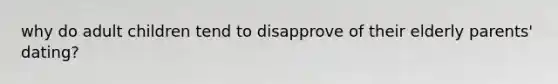 why do adult children tend to disapprove of their elderly parents' dating?
